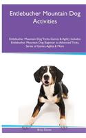 Entlebucher Mountain Dog Activities Entlebucher Mountain Dog Tricks, Games & Agility. Includes: Entlebucher Mountain Dog Beginner to Advanced Tricks, Series of Games, Agility and More