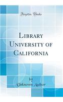 Library University of California (Classic Reprint)