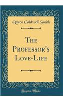 The Professor's Love-Life (Classic Reprint)