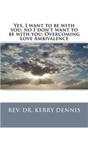Yes, I want to be with you; no I don't want to be with you: Overcoming Love Ambivalence