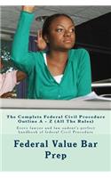 Complete Federal Civil Procedure Outline A - Z (All The Rules)