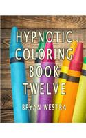 Hypnotic Coloring Book Twelve: (English)
