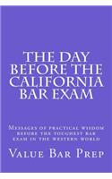 The Day Before the California Bar Exam: Messages of Practical Wisdom Before the Toughest Bar Exam in the Western World