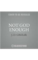 Not God Enough Lib/E