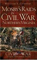 Mosby's Raids in Civil War Northern Virginia