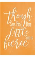 Pastel Chalkboard Journal - Though She Be But Little, She Is Fierce (Orange): 100 page 6" x 9" Shakespeare Quote Ruled Notebook: Inspirational Journal, Blank Notebook, Blank Journal, Lined Notebook