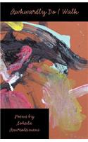 Awkwardly Do I Walk, Poems by Soheila Amirsoleimani