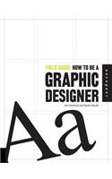 Field Guide: How to be a Graphic Designer