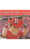 I Want to Go! the University of Nebraska: (I Want to Go!)