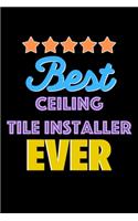 Best Ceiling Tile Installer Evers Notebook - Ceiling Tile Installer Funny Gift: Lined Notebook / Journal Gift, 120 Pages, 6x9, Soft Cover, Matte Finish