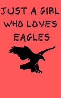 Just A Girl Who Loves Eagles: 6x9 Lined Blank Funny Notebook & Journal 120 pages, Awesome Happy birthday for Eagle lover, with the funny quotes "Just A Girl Who Loves Eagles", Ma