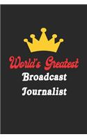 World's Greatest Broadcast Journalist Notebook - Funny Broadcast Journalist Journal Gift