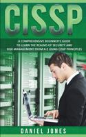 Cissp: A Comprehensive Beginner's Guide to Learn the Realms of Security and Risk Management from A-Z using CISSP Principles(2 Cissp)