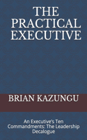 Practical Executive: An Executive's Ten Commandments: The Leadership Decalogue