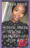 Woman, Break Those Barriers and Step Out.