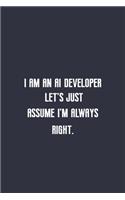 I am an AI developer let's just assume I'm always righ: lined notebook funny birthday gift idea