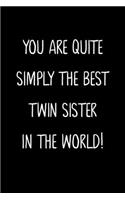 You Are Quite Simply The Best Twin Sister In The World!