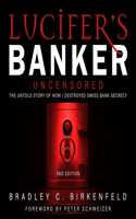 Lucifer's Banker Uncensored Lib/E: The Untold Story of How I Destroyed Swiss Bank Secrecy, 2nd Edition