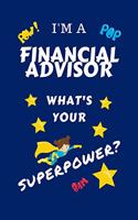 I'm A Financial Advisor What's Your Superpower?: Perfect Gag Gift For A Superpowered Financial Advisor - Blank Lined Notebook Journal - 100 Pages 6 x 9 Format - Office - Work - Job - Humour and Ban