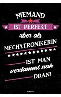 Niemand ist perfekt aber als Mechatronikerin ist man verdammt nah dran! Notizbuch