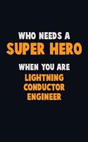 Who Need A SUPER HERO, When You Are Lightning Conductor Engineer: 6X9 Career Pride 120 pages Writing Notebooks