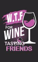 W.T.F for Wine Tasting Friends: W.T.F for Wine Tasting Friends Notebook / Journal / Flash Fiction Great Gift for Wine or any other occasion. 110 Pages 6" by 9"