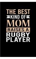 The Best Kind Of Mom Raises A Rugby Player: Mother's day Rugby Player Mom Writing Journal Lined, Diary, Notebook (6 x 9) 120 Page