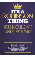 It's A Robinson Thing You Wouldn't Understand Small (6x9) College Ruled Notebook