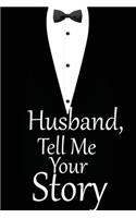 Husband, tell me your story: A guided journal to tell me your memories, keepsake questions.This is a great gift to Dad, grandpa, granddad, father and uncle from family members, 
