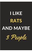 I Like Rats And Maybe 3 People: Rats Journal Notebook to Write Down Things, Take Notes, Record Plans or Keep Track of Habits (6" x 9" - 120 Pages)