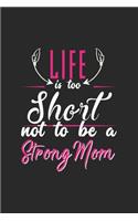 Life is too short not to be a Strong mom: Paperback Book With Prompts About What I Love About Mom/ Mothers Day/ Birthday Gifts From Son/Daughter