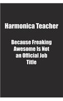 Harmonica Teacher Because Freaking Awesome Is Not an Official Job Title.