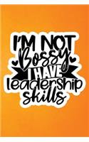 I'm Not Bossy I Have Leadership Skills