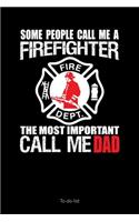 Some People Call Me A Firefighter The Most Important Call Me Dad