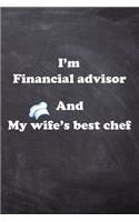 I am Financial advisor And my Wife Best Cook Journal: Lined Notebook / Journal Gift, 200 Pages, 6x9, Soft Cover, Matte Finish