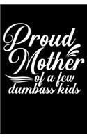 Proud Mother of a Few Dumbass Kids