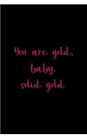 You Are Gold, Baby, Solid Gold