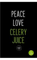 Peace Love Celery Juice