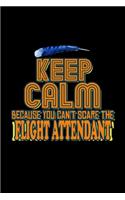 Keep calm because you can't scare the flight attendant: Notebook - Journal - Diary - 110 Lined pages - 6 x 9 in - 15.24 x 22.86 cm - Doodle Book - Funny Great Gift