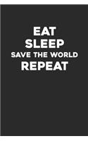 Eat Sleep Save The World Repeat