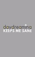 Daydreaming Keeps Me Sane