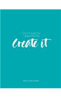 Don't wait for opportunity create it