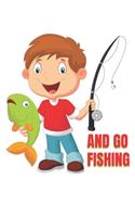 And Go Fishing: Fishing journal notebook for fishing lover. Notebook for kids fishermen. Gift for kids