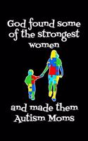 God found some of the strongest women: Notebook (Journal, Diary) for Moms with a son or daughter with Autism - 120 lined pages to write in