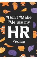 Don't Make Me Use My HR Voice: Human Resources Inspirational Quotes Journal & Notebook Appreciation Gift For Journaling, Note Taking And Jotting Down Ideas
