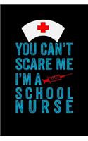 You can't scare me i'm a school Nurse: Best Nurse inspirationl gift for nurseeing student Blank line journal school size notebook for nursing student Nurse Journal, Organizer, Practitione