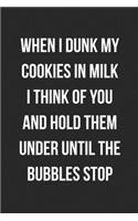 When I Dunk My Cookies In Milk I Think Of You And Hold Them Under Until The Bubbles Stop: Funny Blank Lined Journal Novelty Gag Gift For Adults