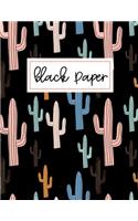 Black Paper Dot Grid Notebook - 8.5 x 11: Cactus Journal - Black Paper Dot Grid Notebook For Use With Gel Pens - Reverse Color Journal With Black Pages - Blackout Journal
