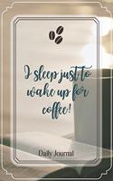 I sleep just to wake up for coffee!-Blank Lined Notebook-Funny Quote Journal-6