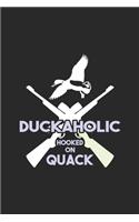 Duckaholic Hooked On Quack: Hunting Log Book, Diary Or Notebook For. 110 Story Paper Pages. 6 in x 9 in Cover.